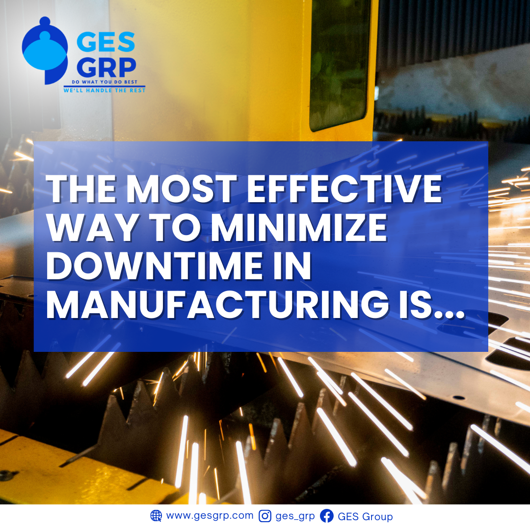 The Most Effective Way to Minimize Downtime in Manufacturing is